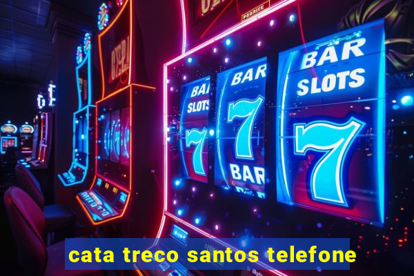 cata treco santos telefone